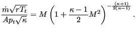 $\displaystyle \frac{\dot{m}\sqrt{rT_t}}{A p_t \sqrt{\kappa}}= M \left( 1+\frac{\kappa-1}{2}M^2 \right) ^ {-\frac{(\kappa+1)}{2(\kappa-1)}}.$