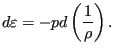 $\displaystyle d \varepsilon = -p d \left( \frac{1}{\rho} \right).$