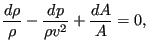 $\displaystyle \frac{d \rho}{\rho} - \frac{d p}{\rho v^2} + \frac{d A}{A}=0,$