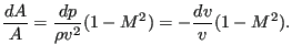 $\displaystyle \frac{d A}{A}=\frac{d p}{\rho v^2} ( 1 - M^2 ) = -\frac{d v}{v}( 1 - M^2 ).$