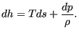 $\displaystyle dh=Tds+\frac{dp}{\rho}.$