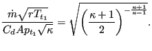 $\displaystyle \frac{\dot{m} \sqrt{r T_{t_1}}}{C_d A p_{t_1} \sqrt{\kappa}} = \sqrt{\left(\frac{\kappa+1}{2}\right)^{-\frac{\kappa+1}{\kappa-1}}}.$