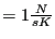 $ = 1
\frac{N}{s K }$