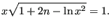 $\displaystyle x \sqrt{ 1 + 2 n - \ln x^2}=1.$
