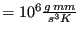 $ = 10^6 \frac{g\: mm}{s^3 K}$