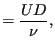 $\displaystyle = \frac{U D}{\nu},$