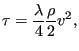 $\displaystyle \tau = \frac {\lambda}{4} \frac{\rho}{2} v^2,$