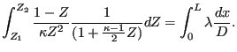 $\displaystyle \int_{Z_1}^{Z_2} \frac{1-Z}{\kappa Z^2} \frac{1}{(1+\frac{\kappa-1}{2}Z)} dZ = \int_0^L \lambda \frac{dx}{D}.$
