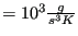 $ = 10^3 \frac{g}{s^3 K }$