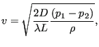 $\displaystyle v=\sqrt{\frac{2 D}{\lambda L} \frac{(p_1-p_2)}{\rho}},$