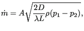 $\displaystyle \dot{m}=A \sqrt{\frac{2 D}{\lambda L} \rho (p_1-p_2)},$