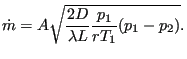 $\displaystyle \dot{m}=A \sqrt{\frac{2 D}{\lambda L} \frac{{p}_1}{r {T}_1} (p_1-p_2)}.$