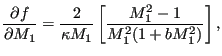 $\displaystyle \frac {\partial f}{\partial M_1} = \frac{2}{\kappa M_1} \left [ \frac{M_1^2-1}{M_1^2 ( 1 + b M_1^2)} \right],$