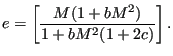 $\displaystyle e= \left[ \frac{M(1+bM^2)}{1+bM^2(1+2c)} \right].$