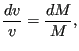 $\displaystyle \frac{d v}{v} = \frac{d M}{M},$