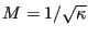 $ M=1/\sqrt{\kappa}$