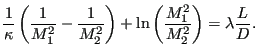 $\displaystyle \frac{1}{\kappa} \left( \frac{1}{M_1^2} - \frac{1}{M_2^2} \right ) + \ln \left( \frac{M_1^2}{M_2^2} \right ) = \lambda \frac{L}{D}.$