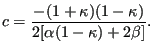 $\displaystyle c=\frac{-(1+\kappa)(1-\kappa)}{2[\alpha(1-\kappa)+2 \beta]} .$