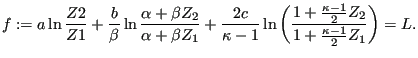 $\displaystyle f:= a \ln \frac{Z2}{Z1} + \frac{b}{\beta } \ln \frac{\alpha + \be...
...eft( \frac{1 + \frac{\kappa-1}{2}Z_2 }{1 + \frac{\kappa-1}{2}Z_1} \right ) = L.$