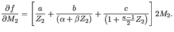 $\displaystyle \frac{\partial f}{\partial M_2} = \left [ \frac{a}{Z_2} + \frac{b...
...a Z_2)} + \frac{c}{\left ( 1 + \frac{\kappa -1}{2} Z_2 \right) } \right] 2 M_2.$