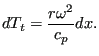 $\displaystyle dT_t = \frac{r \omega^2}{c_p} dx.$