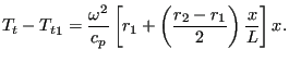 $\displaystyle T_t - {T_t}_1 = \frac{\omega^2 }{c_p} \left [ r_1 + \left ( \frac{r_2-r_1}{2} \right ) \frac{x}{L} \right ] x.$