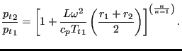 $\displaystyle \frac{{p_t}_2}{{p_t}_1} = \left [ 1 + \frac{L \omega^2}{c_p {T_t}...
...rac{r_1+r_2}{2} \right ) \right ] ^ {\left (\frac{\kappa }{\kappa-1} \right)} .$