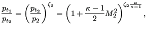 $\displaystyle \frac{p_{t_1}}{p_{t_2}} =\left ({\frac{p_{t_2}}{p_{2}}} \right ) ...
...left( 1 + \frac{\kappa -1}{2} M_2^2 \right) ^{\zeta_2 \frac{\kappa}{\kappa-1}},$