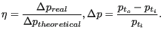 $\displaystyle \eta=\frac{\Delta p_{real}}{\Delta p_{theoretical}}, \Delta p = \frac{p_{t_o}-p_{t_i}}{p_{t_i}}.$