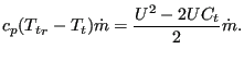 $\displaystyle c_p ( {T_t}_r - T_t) \dot m = \frac {U^2 - 2 U C_t}{2} \dot m.$