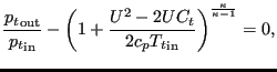 $\displaystyle \frac{{p_t}_{\text{out}}}{{p_t}_{\text{in}}}- \left( 1 +\frac{U^2-2 U C_t}{2 c_p {T_t}_{\text{in}}} \right)^{\frac{\kappa}{\kappa-1}}=0,$