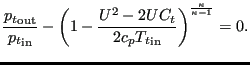 $\displaystyle \frac{{p_t}_{\text{out}}}{ {p_t}_{\text{in}}}- \left( 1 -\frac{U^2-2 U C_t}{2 c_p {T_t}_{\text{in}}} \right)^{\frac{\kappa}{\kappa-1}}=0.$