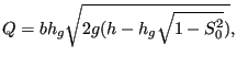 $\displaystyle Q=b h_g \sqrt{2 g (h-h_g \sqrt{1 - S_0^2})},$