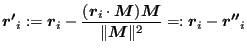 $\displaystyle \boldsymbol{r'}_i := \boldsymbol{r}_i - \frac{(\boldsymbol{r}_i \...
...ol{M} }{\Vert \boldsymbol{M} \Vert^2 } =: \boldsymbol{r}_i - \boldsymbol{r''}_i$