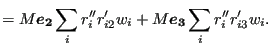 $\displaystyle =M \boldsymbol{e_2} \sum_{i} r''_i r'_{i2} w_i + M \boldsymbol{e_3} \sum_{i} r''_i r'_{i3} w_i.$