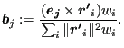 $\displaystyle \boldsymbol{b}_j := \frac{(\boldsymbol{e_j} \times \boldsymbol{r'}_i) w_i }{\sum_{i} \Vert \boldsymbol{r'}_i \Vert ^2 w_i }.$