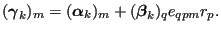 $\displaystyle (\boldsymbol{\gamma }_k)_m = (\boldsymbol{\alpha }_k)_m + (\boldsymbol{\beta }_k)_q e_{qpm} r_p.$