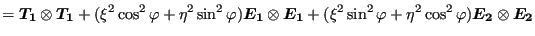 $\displaystyle =\boldsymbol{T_1} \otimes \boldsymbol{T_1}+(\xi^2 \cos^2 \varphi ...
...in^2 \varphi + \eta^2 \cos^2 \varphi) \boldsymbol{E_2} \otimes \boldsymbol{E_2}$