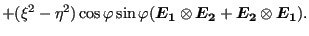 $\displaystyle + (\xi^2-\eta^2)\cos \varphi \sin \varphi (\boldsymbol{E_1} \otimes \boldsymbol{E_2}+\boldsymbol{E_2} \otimes \boldsymbol{E_1}).$