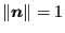 $ \Vert\boldsymbol{n}\Vert=1$