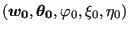 $ (\boldsymbol{w_0},\boldsymbol{\theta_0},\varphi_0,\xi_0,\eta_0)$