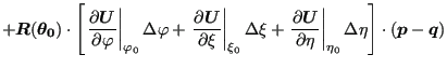 $\displaystyle + \boldsymbol{R} (\boldsymbol{\theta_0}) \cdot \left[ \left. \fra...
...right \vert _{\eta_0} \Delta \eta \right] \cdot (\boldsymbol{p}-\boldsymbol{q})$