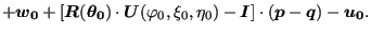 $\displaystyle + \boldsymbol{w_0}+[\boldsymbol{R} (\boldsymbol{\theta_0}) \cdot ...
...ta_0) - \boldsymbol{I}] \cdot (\boldsymbol{p}-\boldsymbol{q})-\boldsymbol{u_0}.$