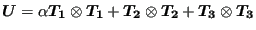 $\displaystyle \boldsymbol{U}=\alpha \boldsymbol{T_1} \otimes \boldsymbol{T_1}+\boldsymbol{T_2} \otimes \boldsymbol{T_2}+\boldsymbol{T_3} \otimes \boldsymbol{T_3}$