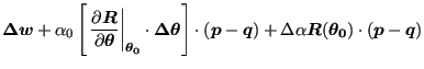 $\displaystyle \boldsymbol{\Delta w}+\alpha_0 \left[ \left. \frac {\partial \bol...
...ha \boldsymbol{R} (\boldsymbol{\theta_0}) \cdot (\boldsymbol{p}-\boldsymbol{q})$