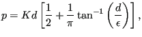 $\displaystyle p= K d \left[ \frac{1}{2} + \frac{1}{\pi} \tan^{-1} \left( \frac{d}{\epsilon} \right) \right],$