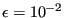 $ \epsilon=10^{-2}$