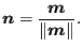 $\displaystyle \boldsymbol{n} = \frac{\boldsymbol{m} }{\Vert \boldsymbol{m} \Vert}.$