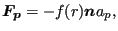 $\displaystyle \boldsymbol{F_p}= -f(r) \boldsymbol{n} a_p,$