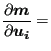 $\displaystyle \frac{\partial \boldsymbol{m} }{\partial \boldsymbol{u_i} } =$